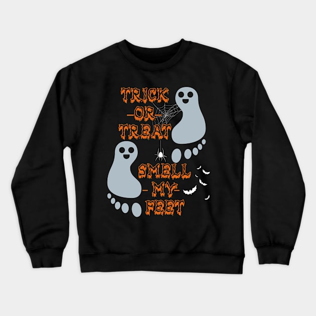 Trick Or Treat Smell My Feet Crewneck Sweatshirt by maexjackson